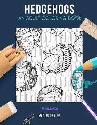 Hedgehogs: O carte de colorat pentru adulți: O carte de colorat arici pentru adulți - Hedgehogs: AN ADULT COLORING BOOK: A Hedgehogs Coloring Book For Adults