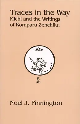 Urme în cale: Michi și scrierile lui Komparu Zenchiku - Traces in the Way: Michi and the Writings of Komparu Zenchiku