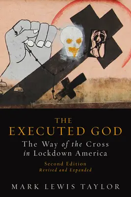 Dumnezeu executat: Calea Crucii în America închisă (The Way of the Cross in Lockdown America) - Executed God: The Way of the Cross in Lockdown America