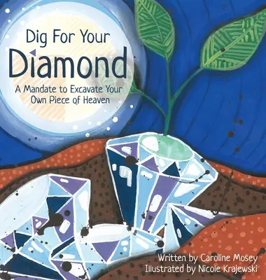 Sapă pentru diamantul tău: Un mandat de a excava propria ta bucată de rai - Dig For Your Diamond: A Mandate to Excavate Your Own Piece of Heaven