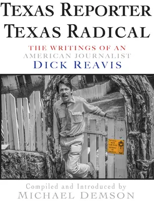 Texas Reporter, Texas Radical: Scrierile jurnalistului Dick J. Reavis - Texas Reporter, Texas Radical: The Writings of Journalist Dick J. Reavis