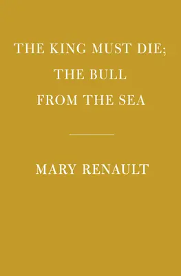 Regele trebuie să moară; Taurul din mare: Introducere de Daniel Mendelsohn - The King Must Die; The Bull from the Sea: Introduction by Daniel Mendelsohn