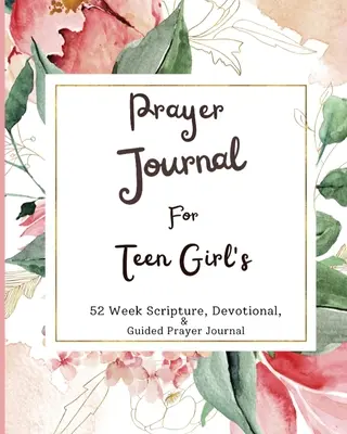 Jurnal de rugăciune pentru fete adolescente: 52 de săptămâni de scripturi, devoționale și jurnal de rugăciune ghidată - Prayer Journal For Teen Girls: 52 week scripture, devotional, and guided prayer journal