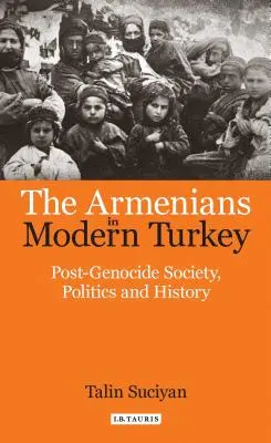 Armenii în Turcia modernă: Societate, politică și istorie post-genocid - The Armenians in Modern Turkey: Post-Genocide Society, Politics and History