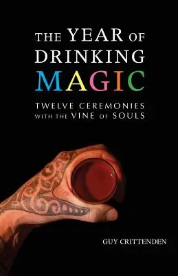 Anul magiei băuturii: Douăsprezece ceremonii cu vița de vie a sufletelor - The Year of Drinking Magic: Twelve Ceremonies with the Vine of Souls