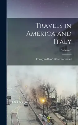 Călătorii în America și Italia; Volumul 2 - Travels in America and Italy; Volume 2