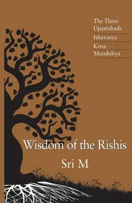 Înțelepciunea Rishilor: Cele trei Upanișade: Ishavasya, Kena și Mandukya - Wisdom of the Rishis: The Three Upanishads: Ishavasya, Kena & Mandukya