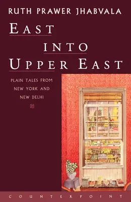 East Into Upper East: Povești simple din New York și New Delhi - East Into Upper East: Plain Tales from New York and New Delhi
