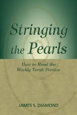 Înșirând perlele: Cum să citim porțiunea săptămânală a Torei - Stringing the Pearls: How to Read the Weekly Torah Portion