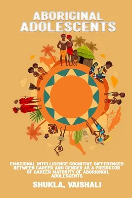 Inteligența emoțională diferențele cognitive între carieră și gen ca predictor al maturității profesionale a adolescenților aborigeni - Emotional intelligence cognitive differences between career and gender as a predictor of career maturity of Aboriginal adolescents