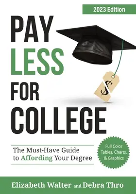 Plătiți mai puțin pentru facultate: Ghidul indispensabil pentru a-ți permite să-ți plătești facultatea, ediția 2023 - Pay Less for College: The Must-Have Guide to Affording Your Degree, 2023 Edition