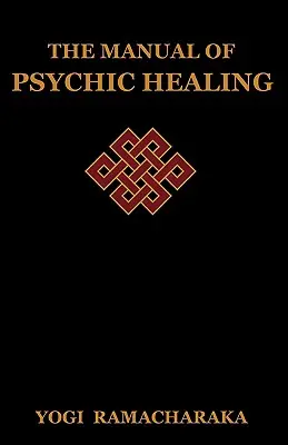 Manual de vindecare psihică - The Manual of Psychic Healing