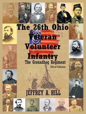 Regimentul 26 de infanterie voluntară veterană din Ohio: Regimentul Groundhog - The 26Th Ohio Veteran Volunteer Infantry: The Groundhog Regiment
