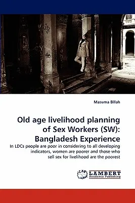 Planificarea mijloacelor de subzistență la bătrânețe ale lucrătoarelor sexuale (SW): Experiența Bangladesh - Old Age Livelihood Planning of Sex Workers (SW): Bangladesh Experience