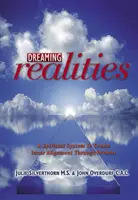 Realități de visare: Un sistem spiritual pentru a crea aliniere interioară prin intermediul viselor - Dreaming Realities: A Spiritual System to Create Inner Alignment Through Dreams