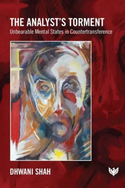The Analyst's Torment: Stări mentale insuportabile în contratransfer - The Analyst's Torment: Unbearable Mental States in Countertransference