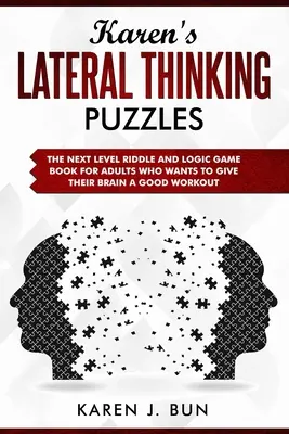 Karen's Lateral Thinking Puzzles: Cartea cu ghicitori și jocuri logice de nivel următor pentru adulții care vor să își antreneze bine creierul - Karen's Lateral Thinking Puzzles: The Next Level Riddle And Logic Game Book For Adults Who Wants To Give Their Brain A Good Workout