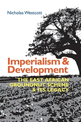 Imperialism și dezvoltare: Programul East African Groundnut și moștenirea sa - Imperialism and Development: The East African Groundnut Scheme and Its Legacy