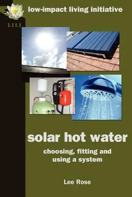 Apă caldă solară: Alegerea, montarea și utilizarea unui sistem - Solar Hot Water: Choosing, Fitting and Using a System