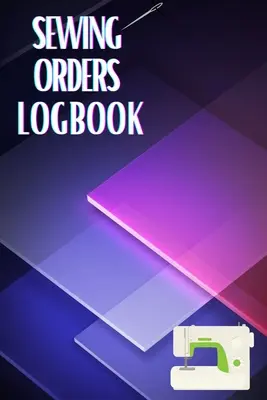 Jurnalul comenzilor de cusut: Țineți evidența serviciului dvs. de croitorie Jurnal pentru a ține evidența proiectelor de cusut - Sewing Orders LogBook: Keep Track of Your Service Dressmaking Journal To Keep Record of Sewing Projects