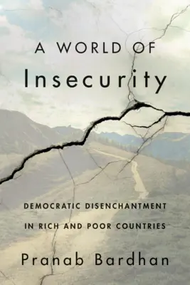 A World of Insecurity: Dezamăgirea democratică în țările bogate și sărace - A World of Insecurity: Democratic Disenchantment in Rich and Poor Countries
