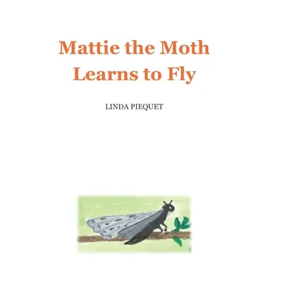 Mattie the Moth învață să zboare - Mattie the Moth Learns to Fly