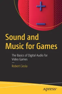 Sunet și muzică pentru jocuri: Bazele audio digitale pentru jocuri video - Sound and Music for Games: The Basics of Digital Audio for Video Games