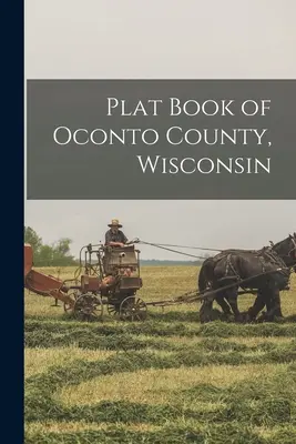 Cartea Plat a comitatului Oconto, Wisconsin - Plat Book of Oconto County, Wisconsin