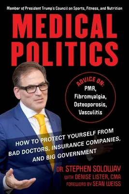 Politica medicală: Cum să vă protejați de medicii răi, de companiile de asigurări și de guvernul mare - Medical Politics: How to Protect Yourself from Bad Doctors, Insurance Companies, and Big Government