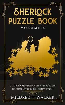 Sherlock Puzzle Book (Volumul 6): Cazuri complexe de crimă și puzzle-uri documentate de doctorul John Watson - Sherlock Puzzle Book (Volume 6): Complex Murder Cases And Puzzles Documented By Dr John Watson