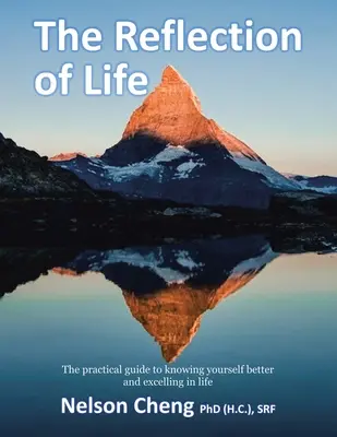 Reflecția vieții: Ghidul practic pentru a te cunoaște mai bine și a excela în viață (Cheng (H C. ). Srf Nelson) - The Reflection of Life: The Practical Guide to Knowing Yourself Better and Excelling in Life (Cheng (H C. ). Srf Nelson)