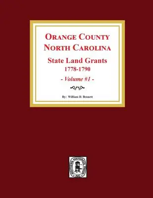 Comitatul Orange, Carolina de Nord: CONCESIUNI DE TERENURI DE STAT, 1778-1790. (Volumul 1) - Orange County, North Carolina: STATE LAND GRANTS, 1778-1790. (Volume #1)