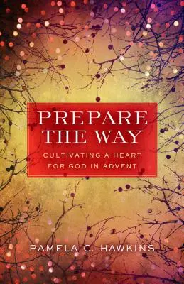 Pregătiți calea: Cultivarea unei inimi pentru Dumnezeu în Advent - Prepare the Way: Cultivating a Heart for God in Advent
