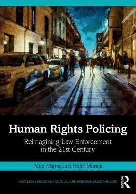 Poliția drepturilor omului: Reimaginarea aplicării legii în secolul XXI - Human Rights Policing: Reimagining Law Enforcement in the 21st Century
