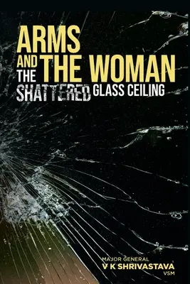 Arms and the Woman: The Shattered Glass Plailing - Arms and the Woman: The Shattered Glass Ceiling