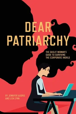 Dragă Patriarhie: Ghidul de supraviețuire în lumea (corporatistă) al femeii cu gaze - Dear Patriarchy: The Gaslit Woman's Guide to Surviving the (Corporate) World