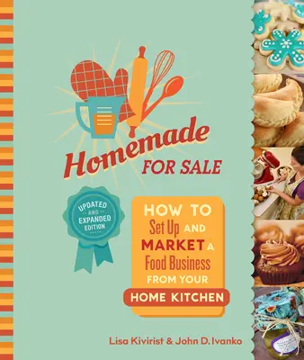 Homemade for Sale, ediția a doua: Cum să înființezi și să comercializezi o afacere cu produse alimentare din bucătăria casei tale - Homemade for Sale, Second Edition: How to Set Up and Market a Food Business from Your Home Kitchen