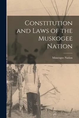 Constituția și legile națiunii Muskogee (Națiunea Muscogee (Creek)) - Constitution and Laws of the Muskogee Nation (Nation Muscogee (Creek))