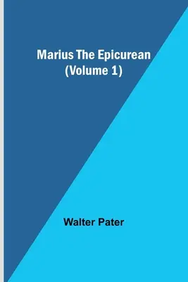 Marius Epicureanul (Volumul 1) - Marius the Epicurean (Volume 1)