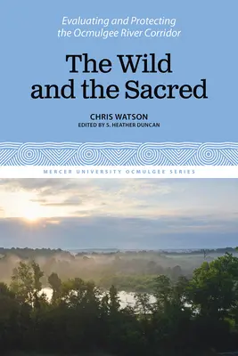 Sălbatic și sacru: Evaluarea și protejarea coridorului râului Ocmulgee, volumul 1 - The Wild and the Sacred: Evaluating and Protecting the Ocmulgee River Corridor, Volume 1