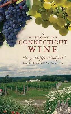 O istorie a vinului din Connecticut: Podgorii în curtea ta - A History of Connecticut Wine: Vineyard in Your Backyard