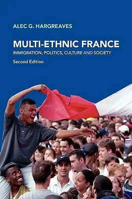 Franța multietnică: Imigrație, politică, cultură și societate - Multi-Ethnic France: Immigration, Politics, Culture and Society