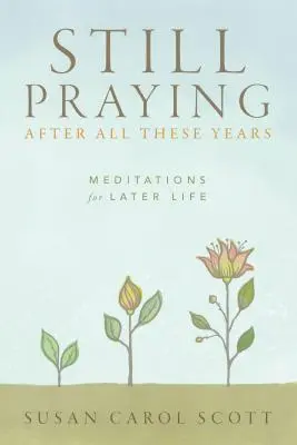 Încă mă rog după toți acești ani: Meditații pentru o viață târzie - Still Praying After All These Years: Meditations for Later Life