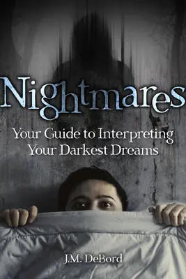 Coșmaruri: Ghidul tău pentru interpretarea celor mai întunecate vise ale tale - Nightmares: Your Guide to Interpreting Your Darkest Dreams