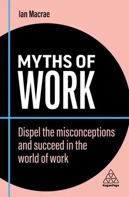 Miturile muncii: Dezmințiți concepțiile greșite și reușiți în lumea muncii - Myths of Work: Dispel the Misconceptions and Succeed in the World of Work