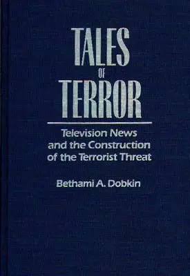 Tales of Terror: Televiziunea de știri și construcția amenințării teroriste - Tales of Terror: Television News and the Construction of the Terrorist Threat