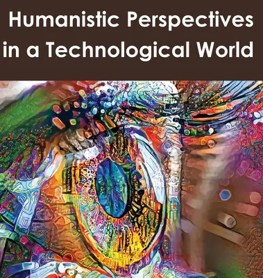 Perspective umaniste într-o lume tehnologică - Humanistic Perspectives in a Technological World