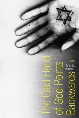 Mâna blândă a lui Dumnezeu se îndreaptă înapoi: Poezii - The Glad Hand of God Points Backwards: Poems
