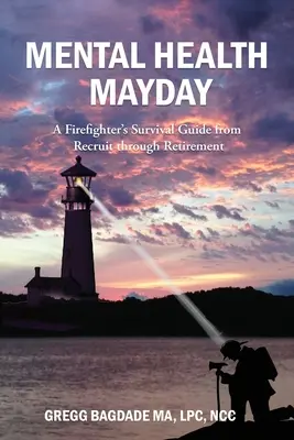 Sănătatea mintală Mayday: Ghidul de supraviețuire al unui pompier de la recrutare până la pensionare - Mental Health Mayday: A Firefighter's Survival Guide from Recruit through Retirement