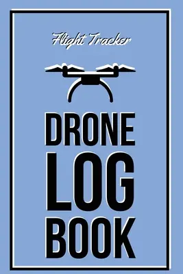 Drone Log Book: Flight Experience Logbook, Înregistrare aeronave, ore pilot fără pilot, cadou, jurnal - Drone Log Book: Flight Experience Logbook, Record Aircraft, Unmanned Pilot Hours, Gift, Journal